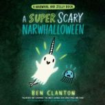 A Super Scary Narwhalloween A Narwha..., Ben Clanton