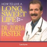 How to Live a Long Sweet Life, Dr. Zorba Paster