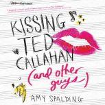 Kissing Ted Callahan (and Other Guys), Amy Spalding