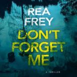 Dont Forget Me, Rea Frey