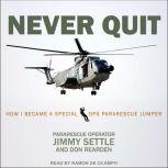 Never Quit How I Became a Special Ops Pararescue Jumper, Don Rearden