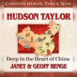 Hudson Taylor Deep in the Heart of China, Janet Benge