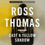 Cast a Yellow Shadow A Mac McCorkle Mystery, Ross Thomas