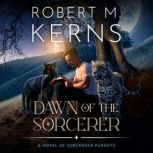 Dawn of the Sorcerer, Robert M. Kerns
