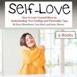 Self-Love How to Love Yourself More by Understanding Your Feelings and Personality Type, Amy Jileson