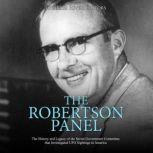 The Robertson Panel The History and ..., Charles River Editors