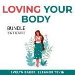 Loving Your Body Bundle, 2 in 1 Bundle: Body Love and Eat Better, Evelyn Baker
