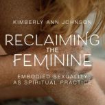 Reclaiming the Feminine, Kimberly Johnson