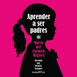 Aprender a ser padres Learning to Be..., Maria del Carmen Miguez