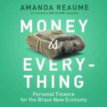 Money Is Everything Personal Finance for the Brave New Economy, Amanda Reaume