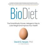 BioDiet The Scientifically Proven, Ketogenic Way to Lose Weight and Improve Your Health, David G. Harper, Dale Drewery