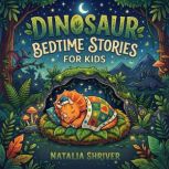 Dinosaur Bedtime Stories for Kids, Natalia Shriver