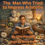 The Man Who Tried to Impress Aristotl..., Otto Handley