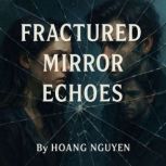 Fractured Mirror Echoes A Reflectolo..., Hoang Nguyen