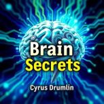 Brain Secrets Unveil Your Mental Pow..., Cyrus Drumlin