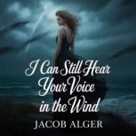 I can still hear your voice in the wi..., Jacob Alger