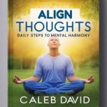 Align Thoughts Daily, Caleb David