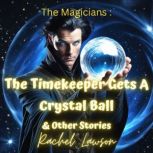 The Timekeeper Gets A Crystal Ball  ..., Rachel Lawson