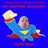 My Dripping Galoshes, Steve Beat