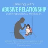 Dealing with abusive relationship coaching session & meditation Getting out of it toxic ties, manipulations, empower to leave, have a new life, overcome fears anxieties, let go of guilt, ThinkAndBloom