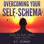 Overcoming Your SelfSchema, H.T. Stewart
