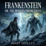Frankenstein or, the modern promethe..., Mary Wollstonecraft Shelley