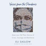 Voices from the Pandemic Americans Tell Their Stories of Crisis, Courage and Resilience, Eli Saslow