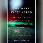 The Next Fifty Years Science in the First Half of the Twenty-First Century, John Brockman