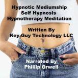 Hypnotic Mediumship One Self Hypnosis..., Key Guy Technology LLC
