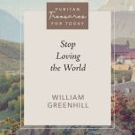 Stop Loving the World, William Greenhill