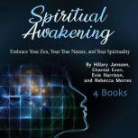 Spiritual Awakening Embrace Your Zen, Your True Nature, and Your Spirituality, Rebecca Morres