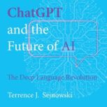 ChatGPT And The Future of AI, Terrence J. Sejnowski