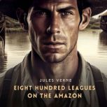 Eight Hundred Leagues on the Amazon, Jules Verne