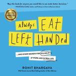 Always Eat Left Handed 15 Surprising Secrets For Killing It At Work And In Real Life, Rohit Bhargava