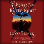 The Remarkable Retirement of Edna Fis..., E.M. Anderson