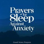 Prayers for Sleep Against Anxiety, Good News Prayers