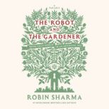 The Robot and The Gardener, Robin Sharma