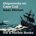 Shipwrecks on Cape Cod, Isaac Morton