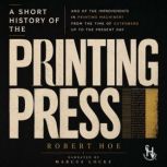 A Short History of the Printing Press..., Robert Hoe
