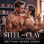Steel And Clay A whirlwind romance, Brittany Renee Annis
