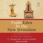 From Eden to the New Jerusalem, T. Desmond Alexander