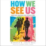 How We See Us, Michaela M. LeslieRule
