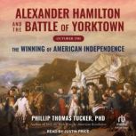 Alexander Hamilton and the Battle of ..., PhD Tucker
