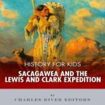History for Kids Sacagawea and the L..., Charles River Editors