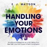 Handling Your Emotions, E.J. Mattson