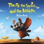 THE FLY, THE SQUIRREL, AND THE BUBBLY..., Sam Heavy