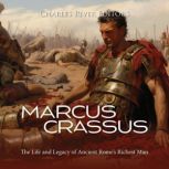 Marcus Crassus The Life and Legacy o..., Charles River Editors