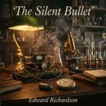 The Silent Bullet, Edward Richardson