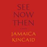 See Now Then, Jamaica Kincaid
