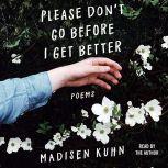 Please Don't Go Before I Get Better, Madisen Kuhn